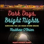 Dark Days, Bright Nights: Surviving the Las Vegas Storm Drains [Audiobook]