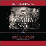 Deadly Sky: The American Combat Airman in World War II [Audiobook]