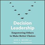 Decision Leadership: Empowering Others to Make Better Choices [Audiobook]