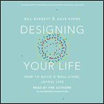 Designing Your Life: How to Build a Well-Lived, Joyful Life [Audiobook]