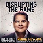 Disrupting the Game: From the Bronx to the Top of Nintendo [Audiobook]