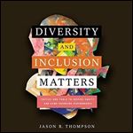 Diversity and Inclusion Matters: Tactics and Tools to Inspire Equity and Game-Changing Performance [Audiobook]