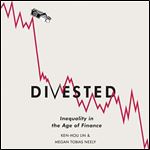 Divested: Inequality in the Age of Finance [Audiobook]