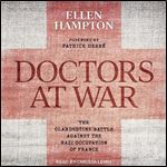 Doctors at War The Clandestine Battle Against the Nazi Occupation of France [Audiobook]