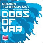 Dogs of War by Adrian Tchaikovsky [Audiobook]