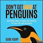Don't Get Mad at Penguins: And Other Ways to Detox the Conflict in Your Life and Business [Audiobook]