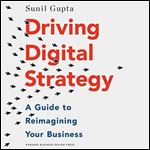 Driving Digital Strategy: A Guide to Reimagining Your Business [Audiobook]