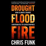 Drought, Flood, Fire: How Climate Change Contributes to Catastrophes [Audiobook]
