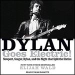 Dylan Goes Electric!: Newport, Seeger, Dylan, and the Night That Split the Sixties [Audiobook]