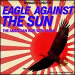 Eagle Against the Sun The American War With Japan [Audiobook]