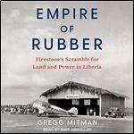 Empire of Rubber: Firestones Scramble for Land and Power in Liberia [Audiobook]
