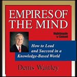 Empires of the Mind: How to Lead and Succeed in a Knowledge-Based World [Audiobook]