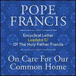 Encyclical Letter Laudato Si' of the Holy Father Francis: On Care for Our Common Home [Audiobook]