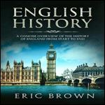 English History: A Concise Overview of the History of England from Start to End [Audiobook]