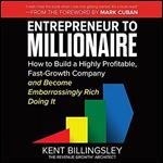 Entrepreneur to Millionaire: How to Build a Highly Profitable, Fast-Growth Company and Become Embarrassingly Rich Doing It [Audiobook]