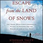 Escape from the Land of Snows: The Young Dalai Lama's Harrowing Flight to Freedom and the Making of a Spiritual Hero [Audiobook]