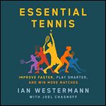 Essential Tennis: Improve Faster, Play Smarter, and Win More Matches [Audiobook]
