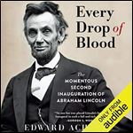 Every Drop of Blood: Hatred and Healing at Lincoln's Second Inauguration [Audiobook]