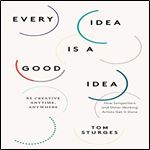 Every Idea is a Good Idea Be Creative Anytime, Anywhere [Audiobook]