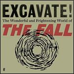 Excavate!: The Wonderful and Frightening World of The Fall [Audiobook]