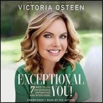 Exceptional You!: 7 Ways to Live Encouraged, Empowered, and Intentional [Audiobook]