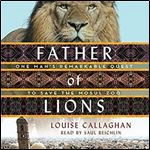 Father of Lions: One Man's Remarkable Quest to Save the Mosul Zoo [Audiobook]