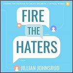 Fire the Haters: Finding Courage to Create Online in a Critical World [Audiobook]