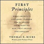 First Principles: What America's Founders Learned from the Greeks and Romans and How That Shaped Our Country [Audiobook]