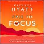 Free to Focus: A Total Productivity System to Achieve More by Doing Less [Audiobook]