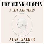Fryderyk Chopin: A Life and Times [Audiobook]