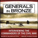 Generals in Bronze: Interviewing the Commanders of the Civil War [Audiobook]