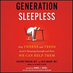 Generation Sleepless Why Tweens and Teens Aren't Getting Enough Sleep and How We Can Help Them [Audiobook]
