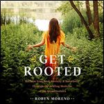 Get Rooted Reclaim Your Soul, Serenity, and Sisterhood Through the Healing Medicine of the Grandmothers [Audiobook]