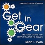 Get in Gear The Seven Gears that Drive Strategy to Results [Audiobook]