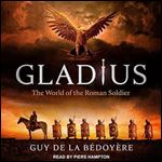 Gladius: The World of the Roman Soldier [Audiobook]
