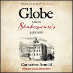 Globe: Life in Shakespeares London [Audiobook]