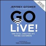 Go Live!: Turn Virtual Connections into Paying Customers [Audiobook]