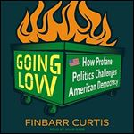 Going Low: How Profane Politics Challenges American Democracy [Audiobook]