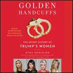 Golden Handcuffs: The Secret History of Trump's Women [Audiobook]
