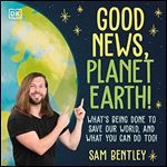 Good News, Planet Earth What's Being Done to Save Our World, and What You Can Do Too! [Audiobook]