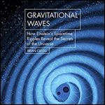 Gravitational Waves: How Einstein's Spacetime Ripples Reveal the Secrets of the Universe [Audiobook]
