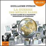 Guillaume Pitron, 'La Guerre des metaux rares: La face cachee de la transition energetique et numerique' [Audiobook]