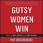 Gutsy Women Win: How to Get Gutsy and Get Going [Audiobook]