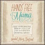 Hands Free Mama: A Guide to Putting Down the Phone, Burning the To-Do List, and Letting Go of Perfection to Grasp What Really Matters! [Audiobook]