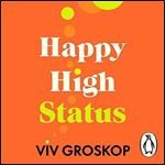 Happy High Status How to Be Effortlessly Confident [Audiobook]
