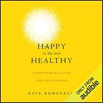 Happy Is the New Healthy: 31 Ways to Relax, Let Go, and Enjoy Life NOW [Audiobook]