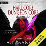 Hardcore Dungeon Core: Succubus, Book 5 [Audiobook]