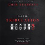 Has the Tribulation Begun Avoiding Confusion and Redeeming the Time in These Last Days [Audiobook]