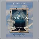 Hauntings Dispelling the Ghosts Who Run Our Lives [Audiobook]