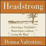 Headstrong Surviving a Traumatic Brain Injury Without Losing My Mind [Audiobook]